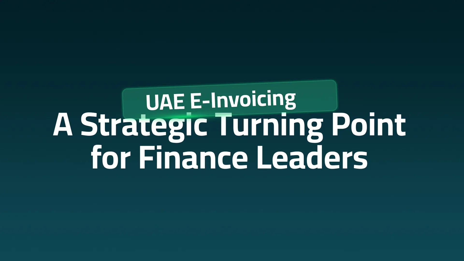 UAE E-Invoicing: A Strategic Turning Point for Finance Leaders