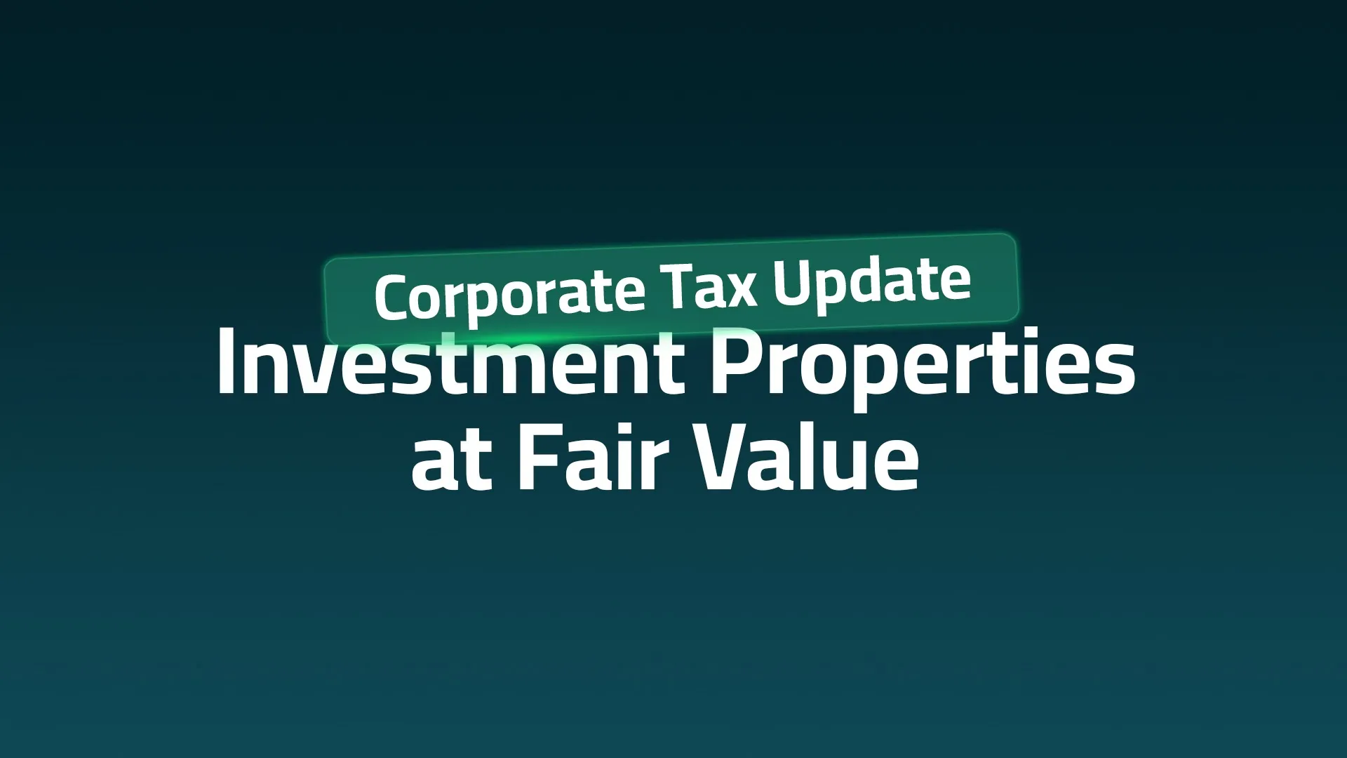 Corporate Tax Update – Investment Properties at Fair Value