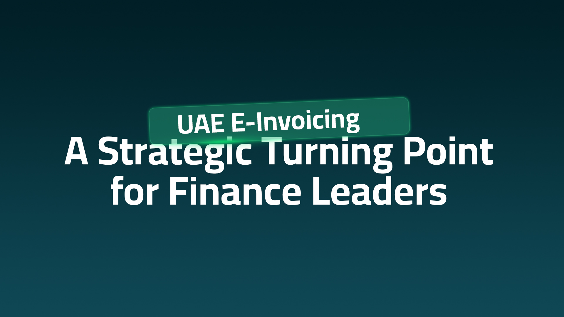 UAE E-Invoicing: A Strategic Turning Point for Finance Leaders